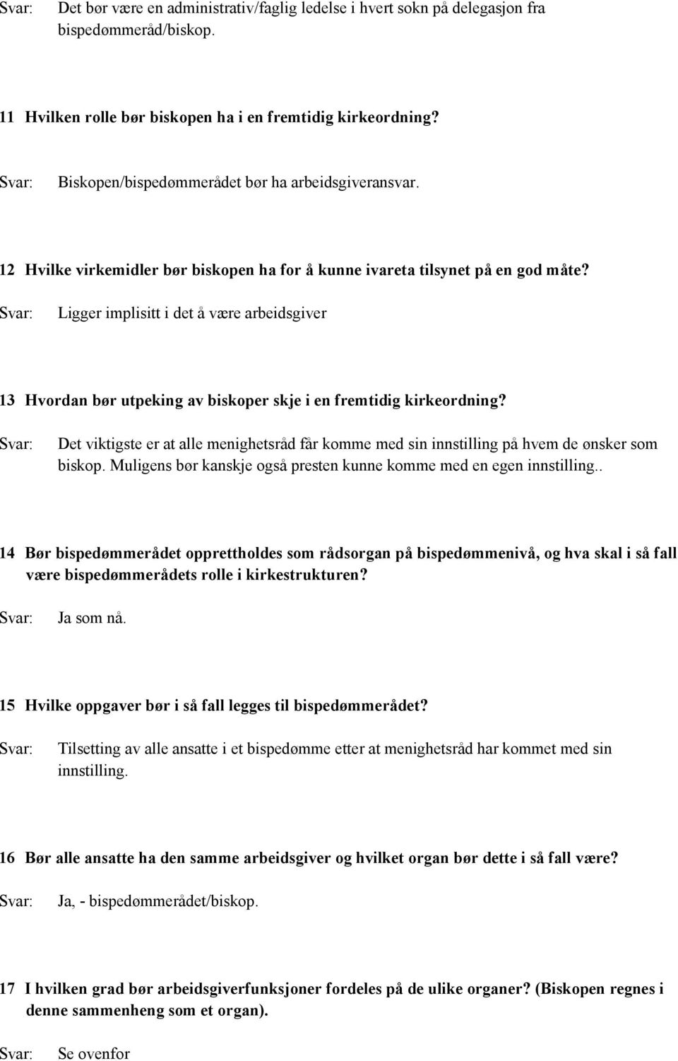 Ligger implisitt i det å være arbeidsgiver 13 Hvordan bør utpeking av biskoper skje i en fremtidig kirkeordning?