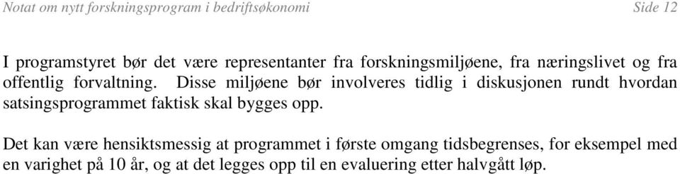 Disse miljøene bør involveres tidlig i diskusjonen rundt hvordan satsingsprogrammet faktisk skal bygges opp.