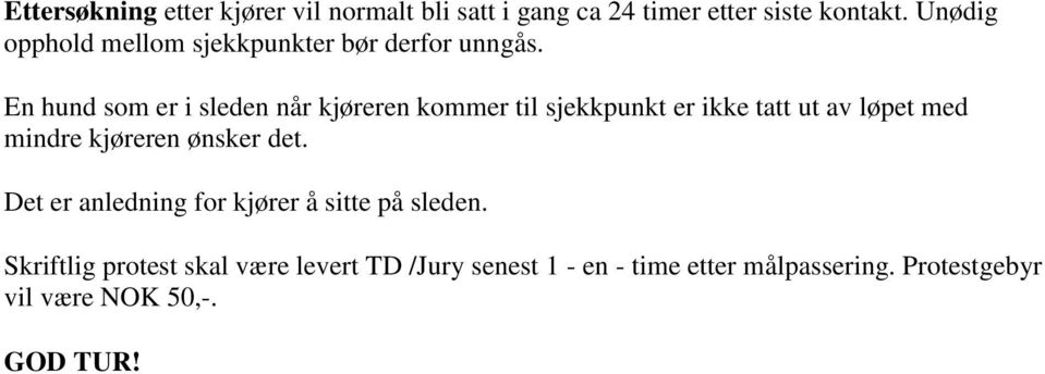 En hund som er i sleden når kjøreren kommer til sjekkpunkt er ikke tatt ut av løpet med mindre kjøreren