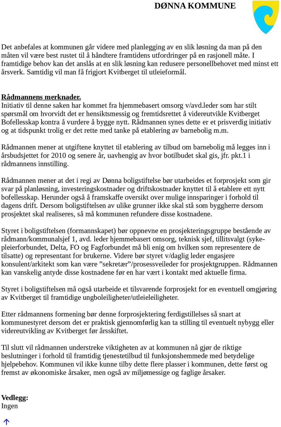 Initiativ til denne saken har kommet fra hjemmebasert omsorg v/avd.