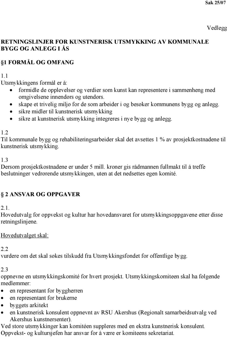 skape et trivelig miljø for de som arbeider i og besøker kommunens bygg og anlegg. sikre midler til kunstnerisk utsmykking sikre at kunstnerisk utsmykking integreres i nye bygg og anlegg. 1.