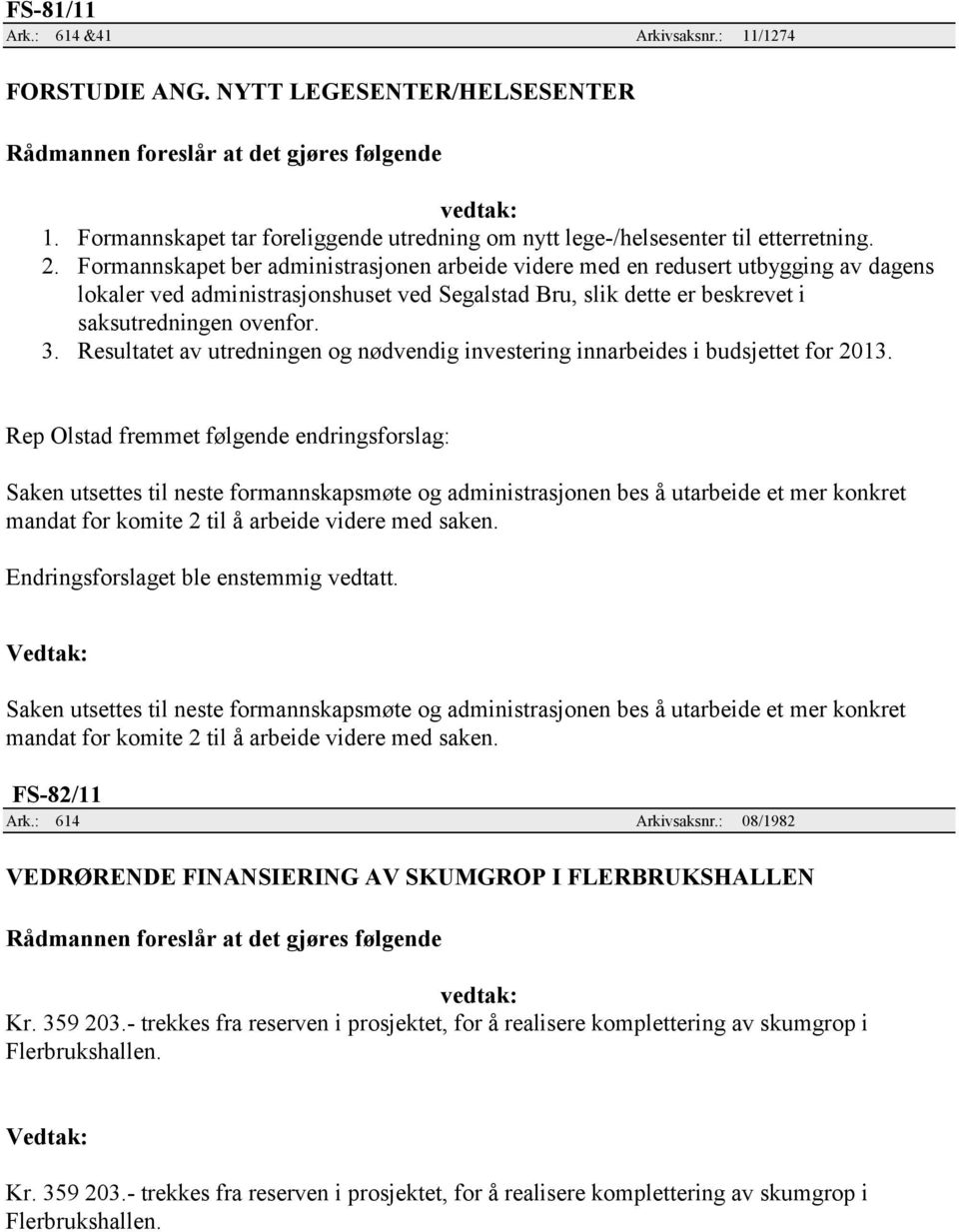 Resultatet av utredningen og nødvendig investering innarbeides i budsjettet for 2013.