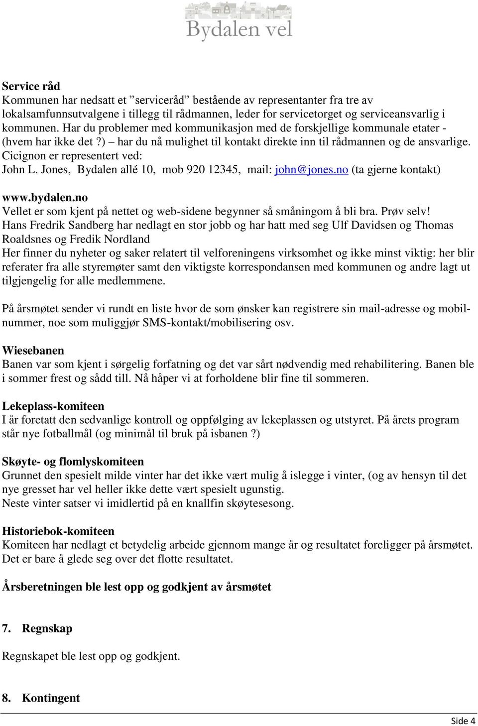 Cicignon er representert ved: John L. Jones, Bydalen allé 10, mob 920 12345, mail: john@jones.no (ta gjerne kontakt) www.bydalen.