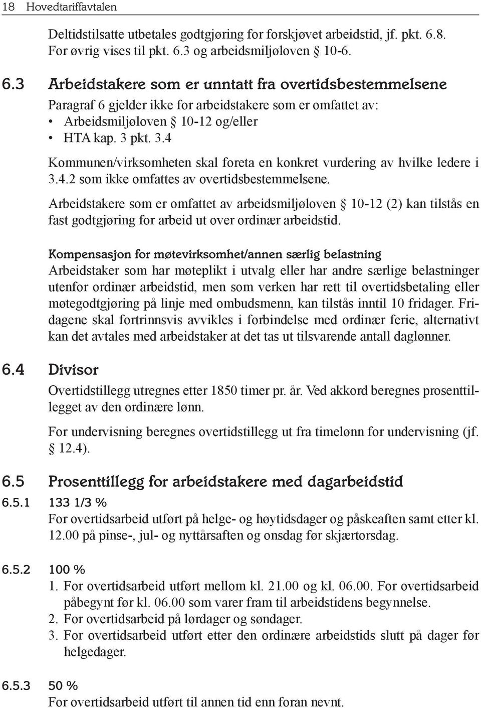 3 pkt. 3.4 Kommunen/virksomheten skal foreta en konkret vurdering av hvilke ledere i 3.4.2 som ikke omfattes av overtidsbestemmelsene.