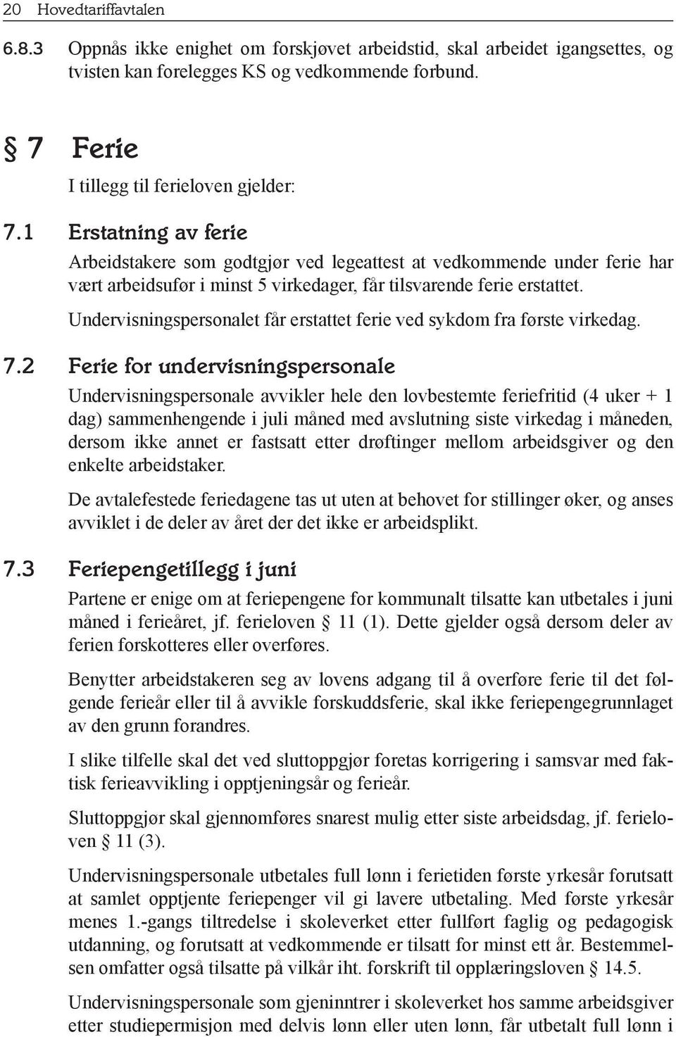 Undervisningspersonalet får erstattet ferie ved sykdom fra første virkedag. 7.