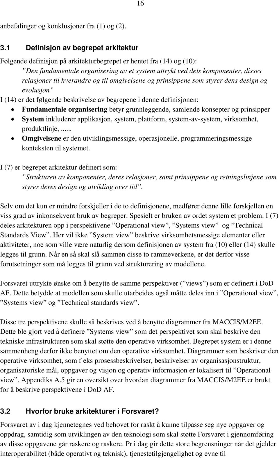 til hverandre og til omgivelsene og prinsippene som styrer dens design og evolusjon I (14) er det følgende beskrivelse av begrepene i denne definisjonen: Fundamentale organisering betyr