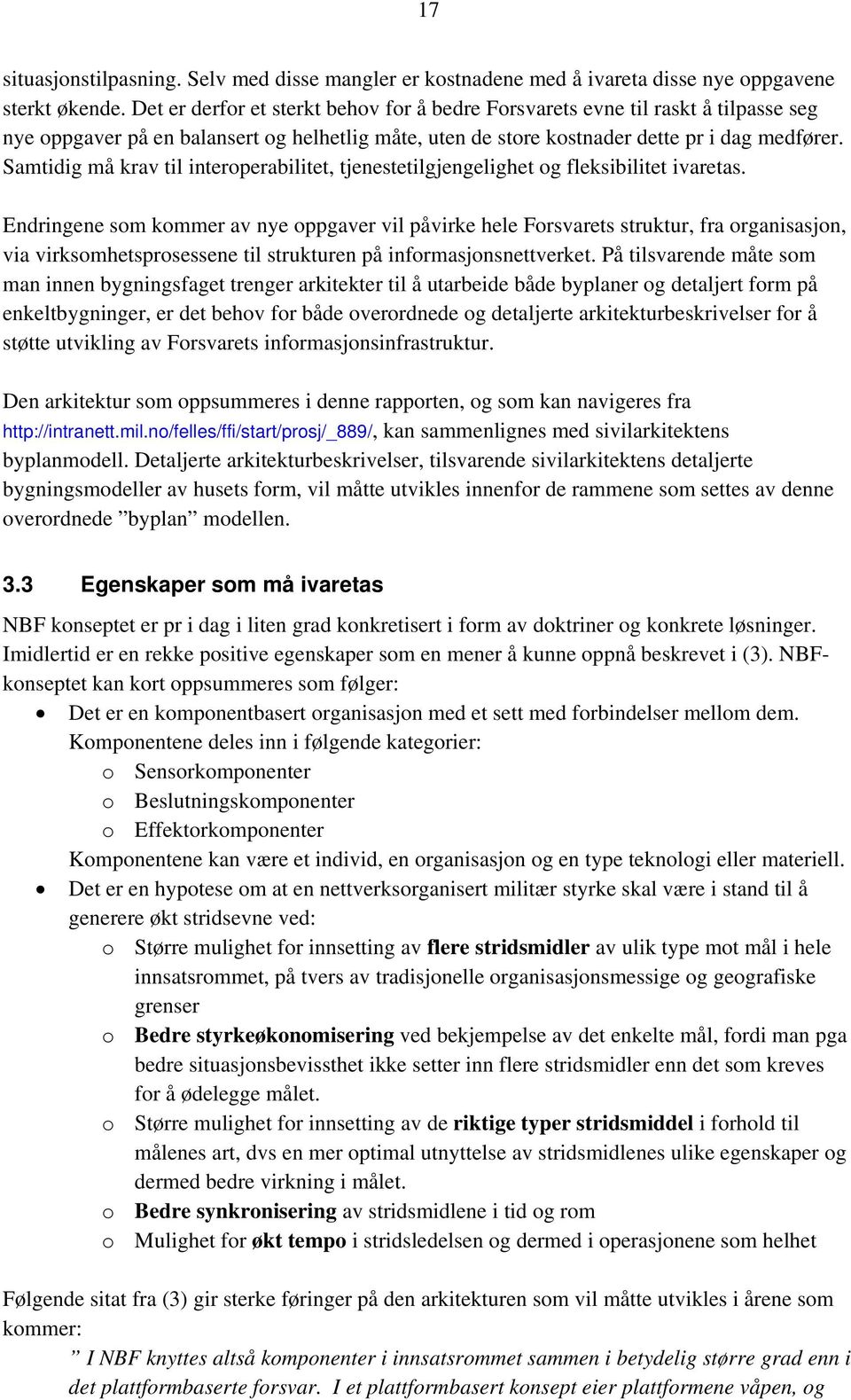 Samtidig må krav til interoperabilitet, tjenestetilgjengelighet og fleksibilitet ivaretas.