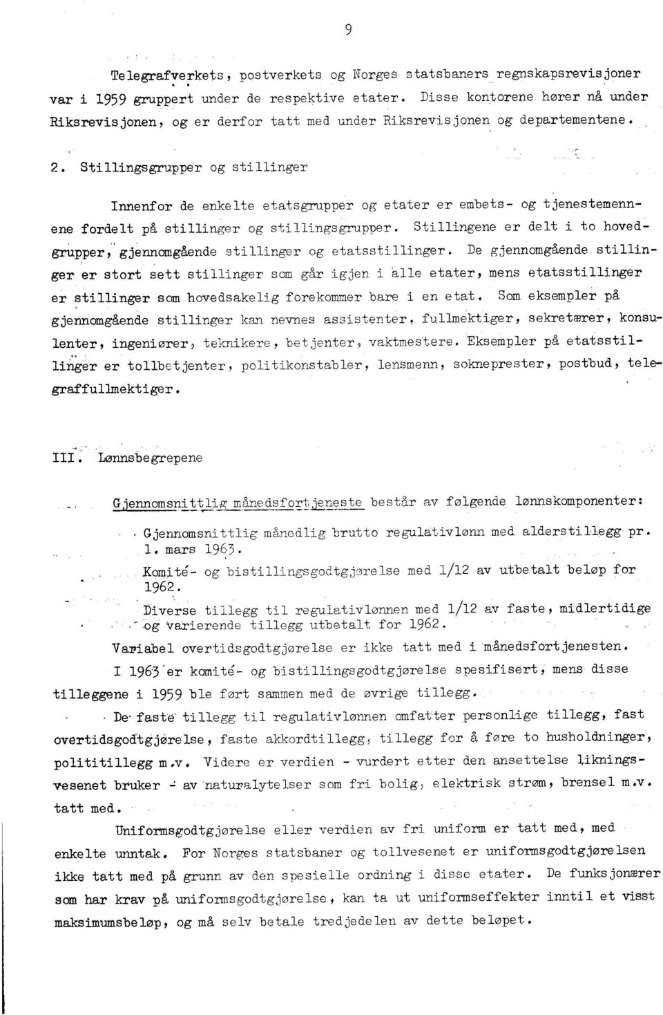 . Stillingsgrupper og stillinger Innenfor de enkelte etatsgrupper og etater er embets- og tjenestemennene fordelt på stillinger og stillingsgrupper.