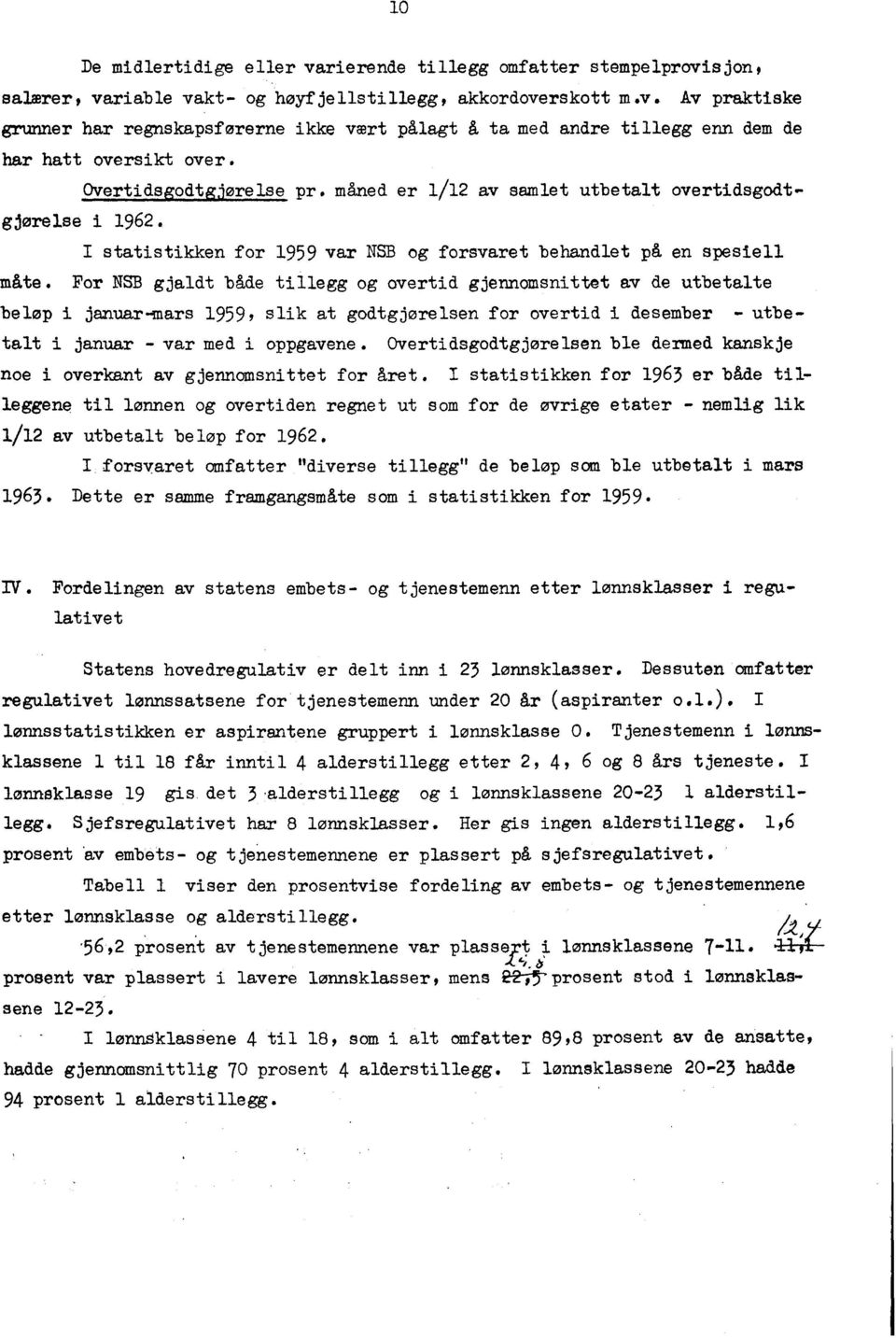 For NSB gjaldt både tillegg og overtid gjennomsniet av de utbetalte beløp i januar-mars 959, slik at godtgjørelsen for overtid i desember utbetalt i januar - var med i oppgavene.