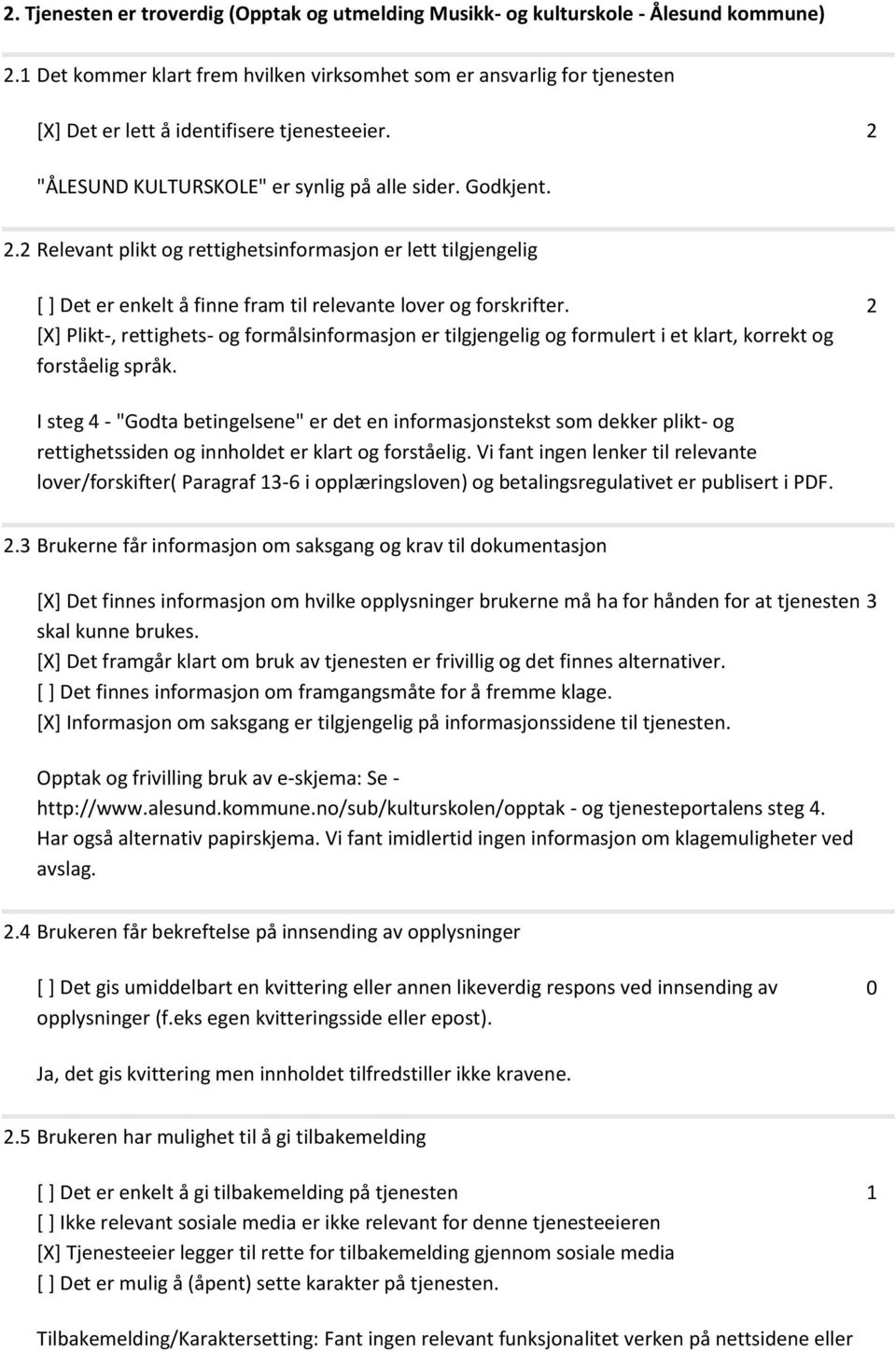 "ÅLESUND KULTURSKOLE" er synlig på alle sider. Godkjent. 2.2 Relevant plikt og rettighetsinformasjon er lett tilgjengelig [ ] Det er enkelt å finne fram til relevante lover og forskrifter.