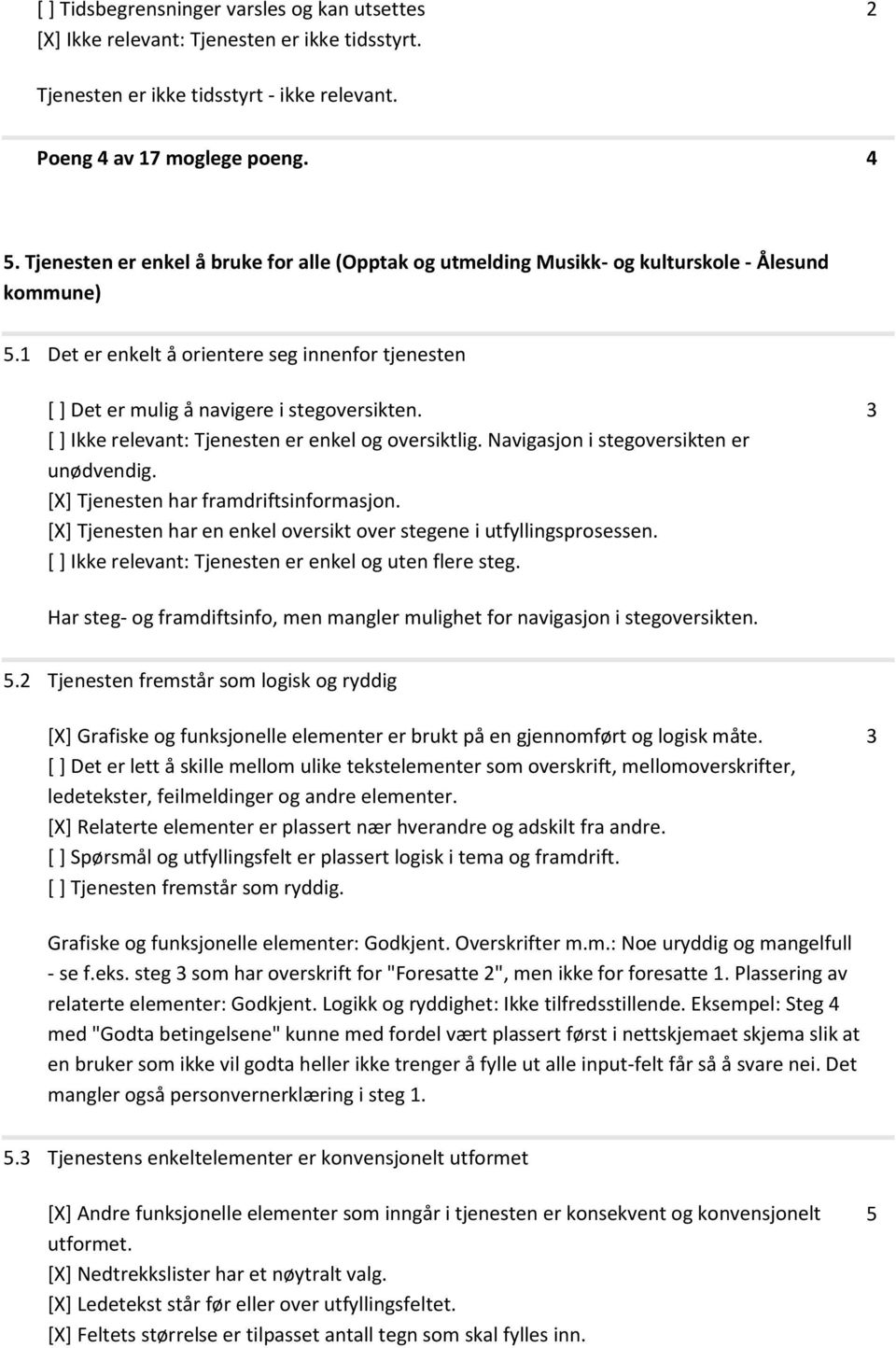 [ ] Ikke relevant: Tjenesten er enkel og oversiktlig. Navigasjon i stegoversikten er unødvendig. [X] Tjenesten har framdriftsinformasjon.