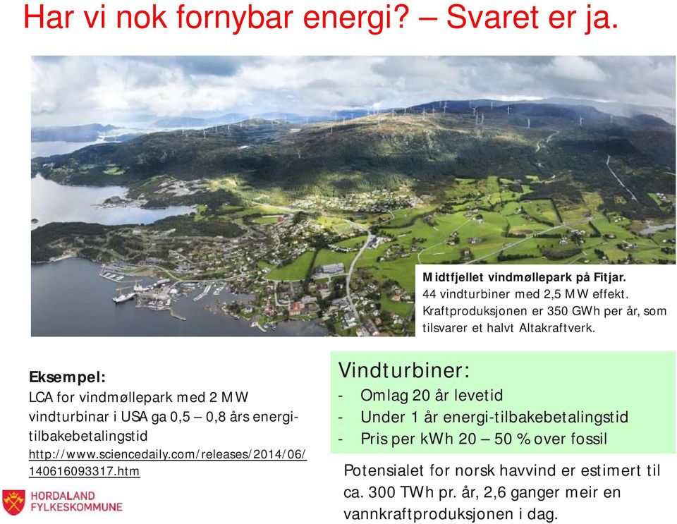 Eksempel: LCA for vindmøllepark med 2 MW vindturbinar i USA ga 0,5 0,8 års energitilbakebetalingstid http://www.sciencedaily.