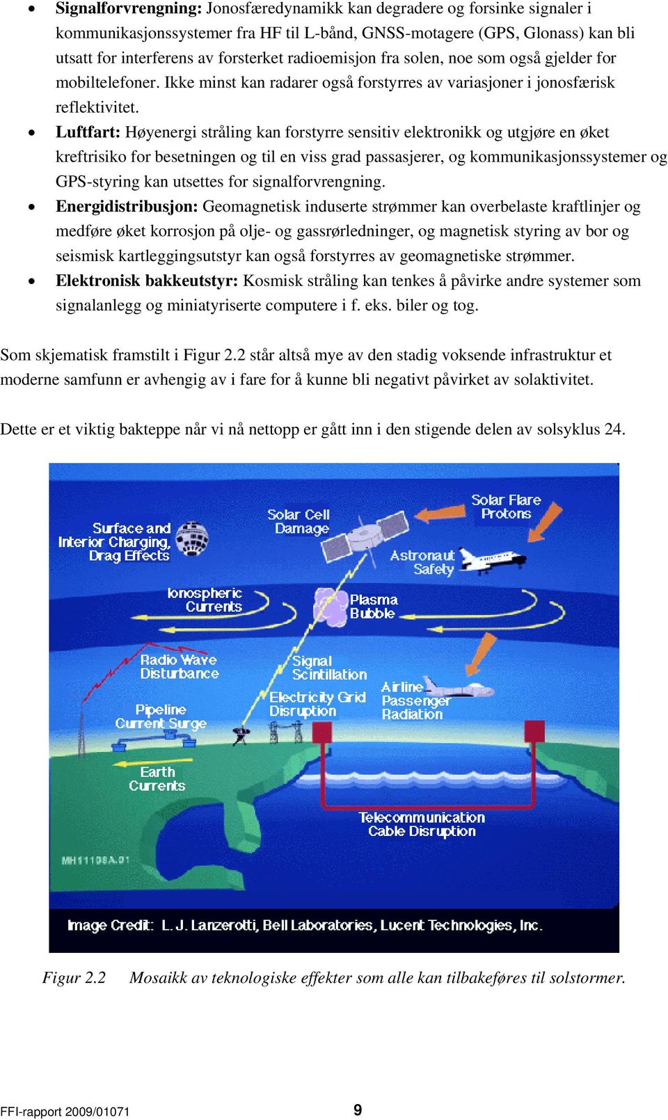 Luftfart: Høyenergi stråling kan forstyrre sensitiv elektronikk og utgjøre en øket kreftrisiko for besetningen og til en viss grad passasjerer, og kommunikasjonssystemer og GPS-styring kan utsettes