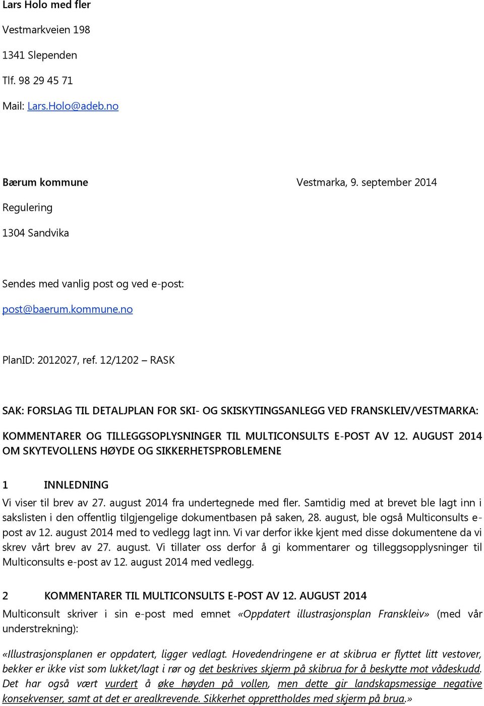 12/1202 RASK SAK: FORSLAG TIL DETALJPLAN FOR SKI- OG SKISKYTINGSANLEGG VED FRANSKLEIV/VESTMARKA: KOMMENTARER OG TILLEGGSOPLYSNINGER TIL MULTICONSULTS E-POST AV 12.