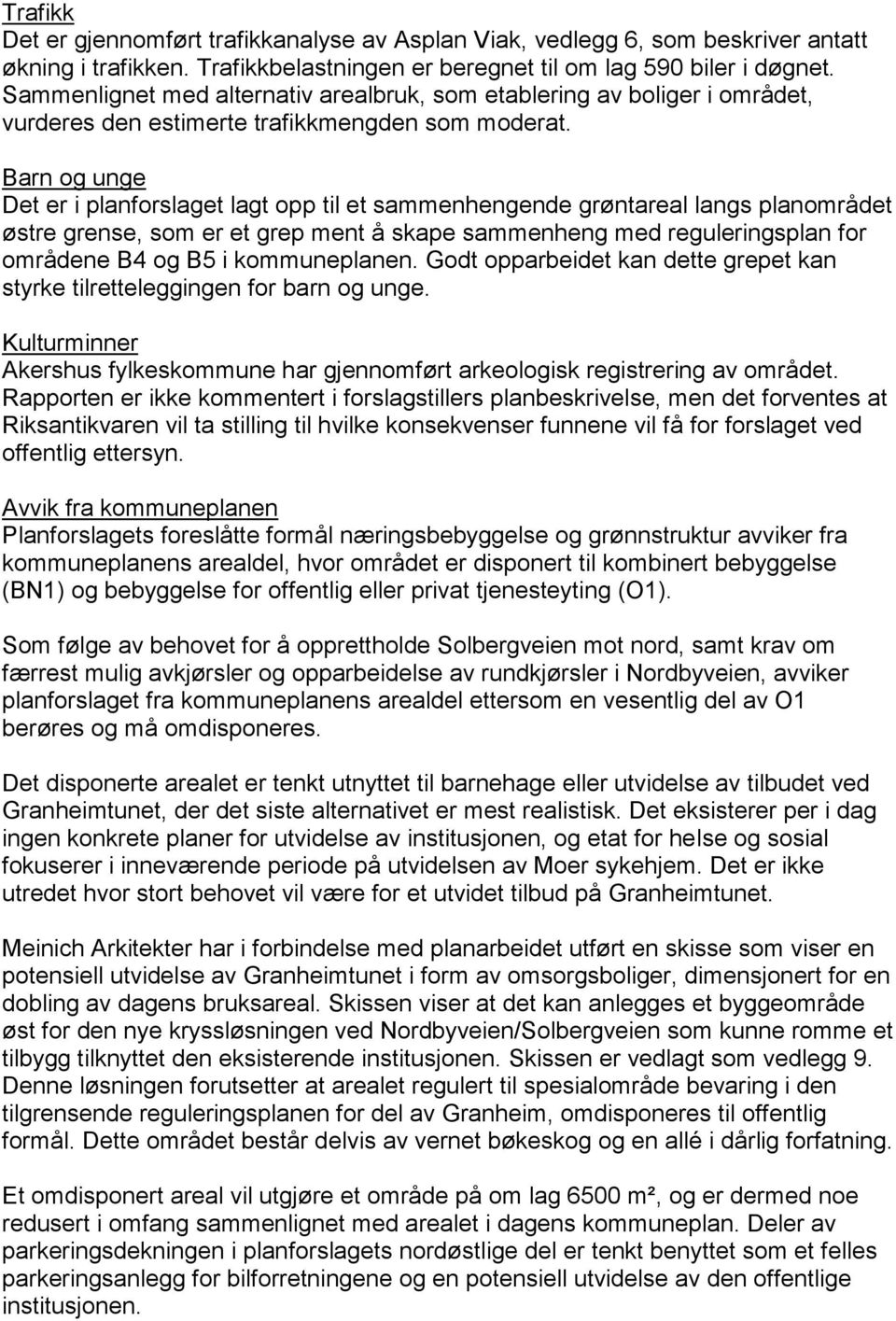 Barn og unge Det er i planforslaget lagt opp til et sammenhengende grøntareal langs planområdet østre grense, som er et grep ment å skape sammenheng med reguleringsplan for områdene B4 og B5 i