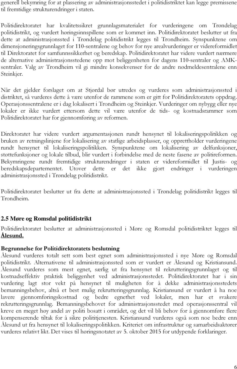Politidirektoratet beslutter ut fra dette at administrasjonssted i Trøndelag politidistrikt legges til Trondheim.