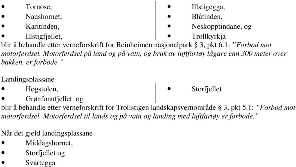 Landingsplassane Høgstolen, Storfjellet Grønfonnfjellet og blir å behandle etter verneforskrift for Trollstigen 3, pkt 5.