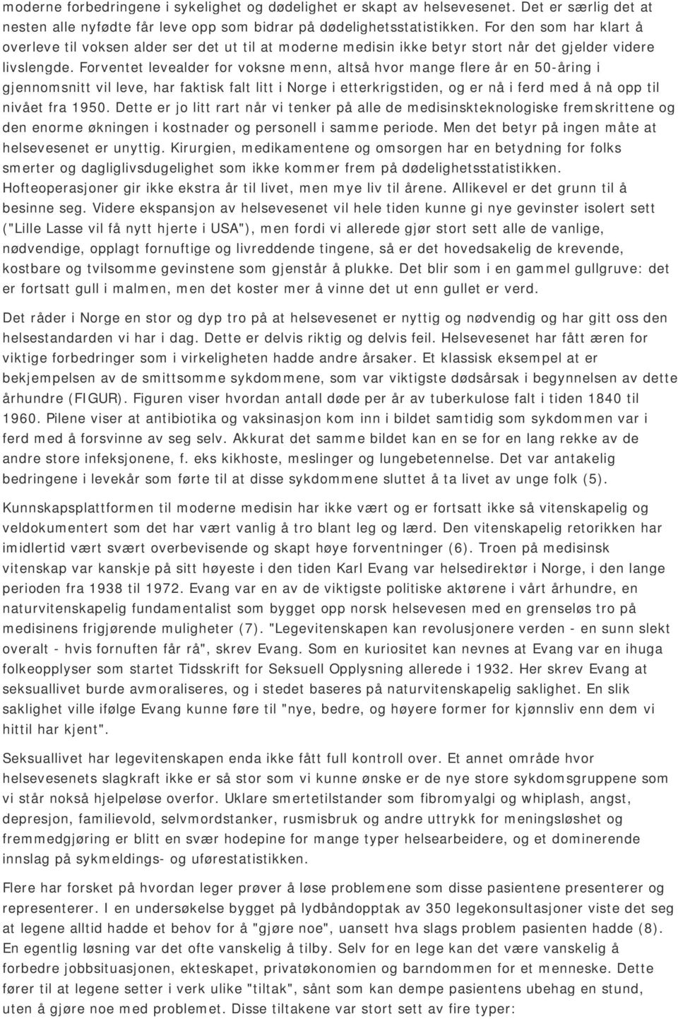 Forventet levealder for voksne menn, altså hvor mange flere år en 50-åring i gjennomsnitt vil leve, har faktisk falt litt i Norge i etterkrigstiden, og er nå i ferd med å nå opp til nivået fra 1950.