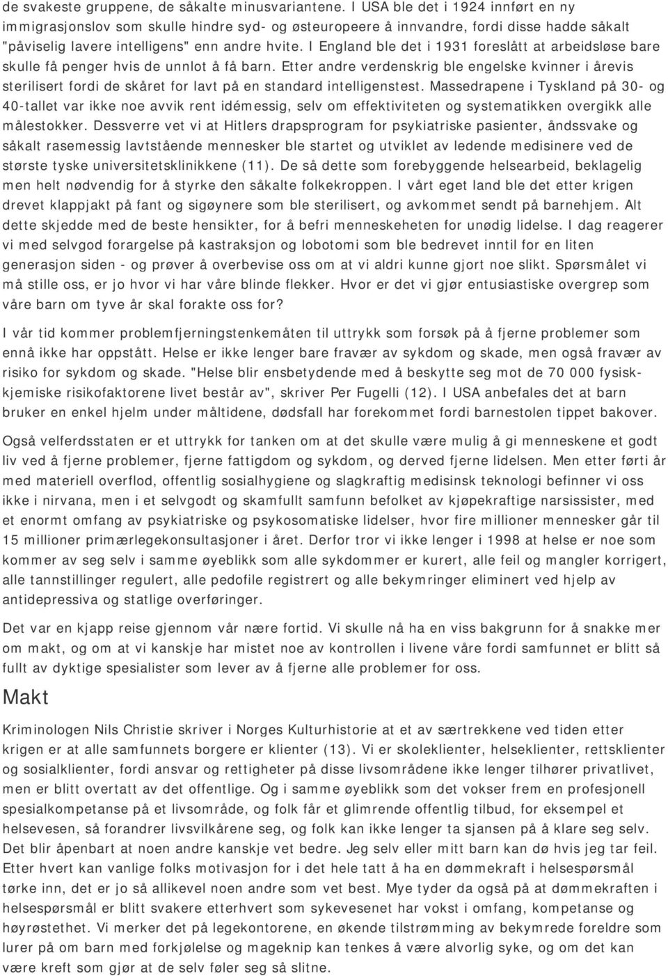 I England ble det i 1931 foreslått at arbeidsløse bare skulle få penger hvis de unnlot å få barn.