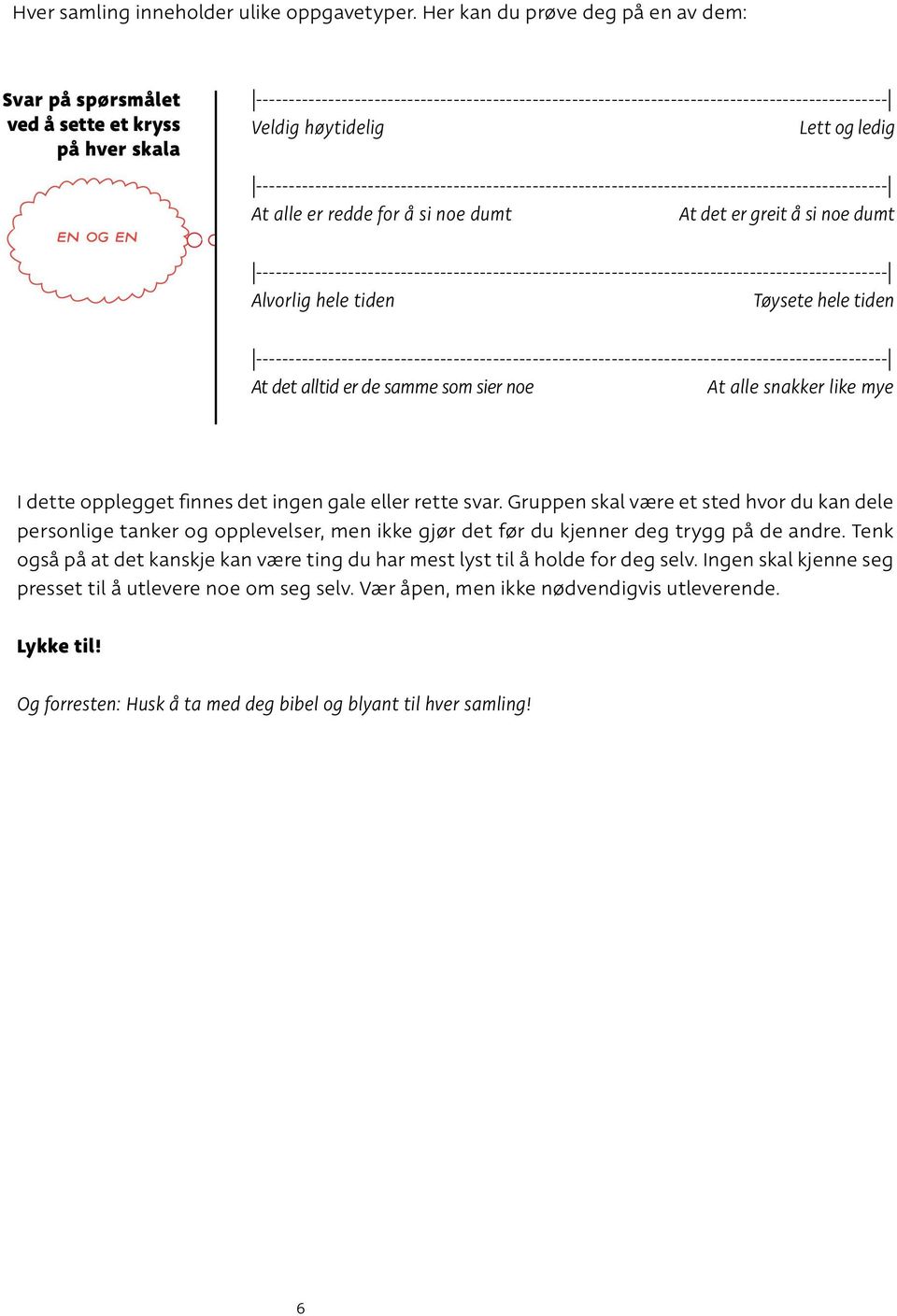 høytidelig Lett og ledig ------------------------------------------------------------------------------------------------ At alle er redde for å si noe dumt At det er greit å si noe dumt