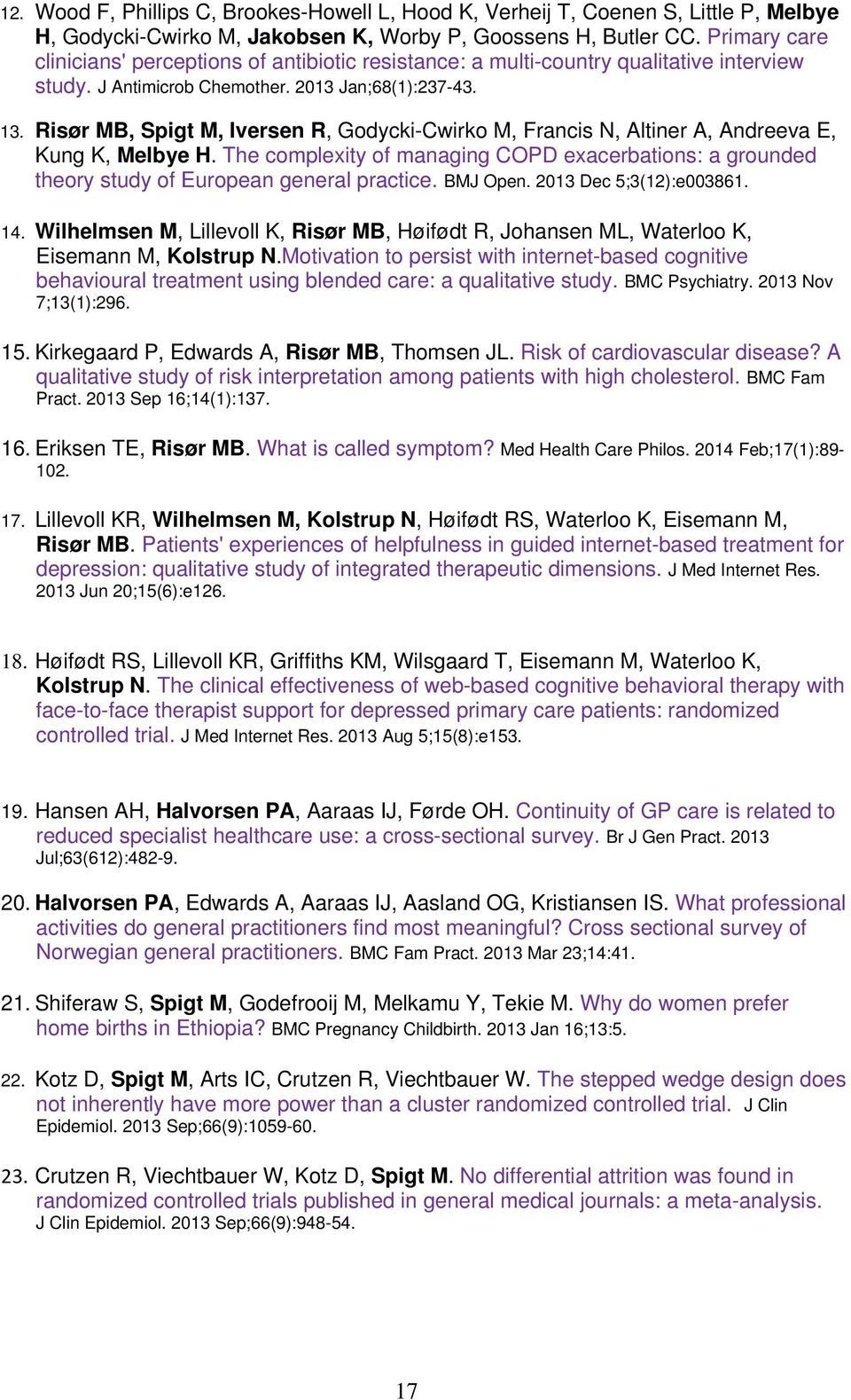 Risør MB, Spigt M, Iversen R, Godycki-Cwirko M, Francis N, Altiner A, Andreeva E, Kung K, Melbye H. The complexity of managing COPD exacerbations: a grounded theory study of European general practice.