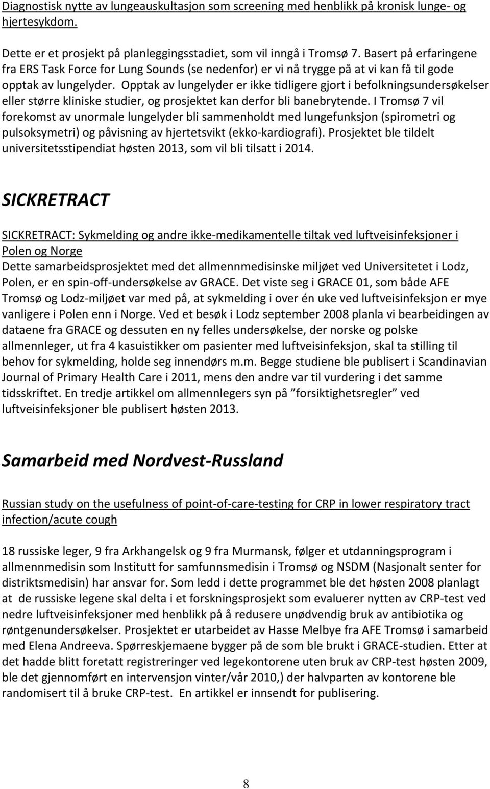 Opptak av lungelyder er ikke tidligere gjort i befolkningsundersøkelser eller større kliniske studier, og prosjektet kan derfor bli banebrytende.