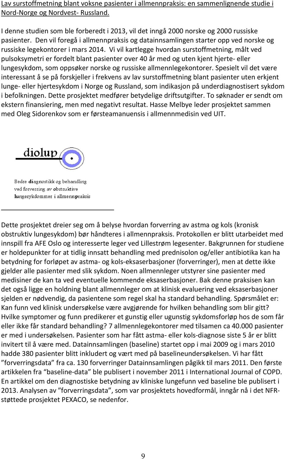 Den vil foregå i allmennpraksis og datainnsamlingen starter opp ved norske og russiske legekontorer i mars 2014.