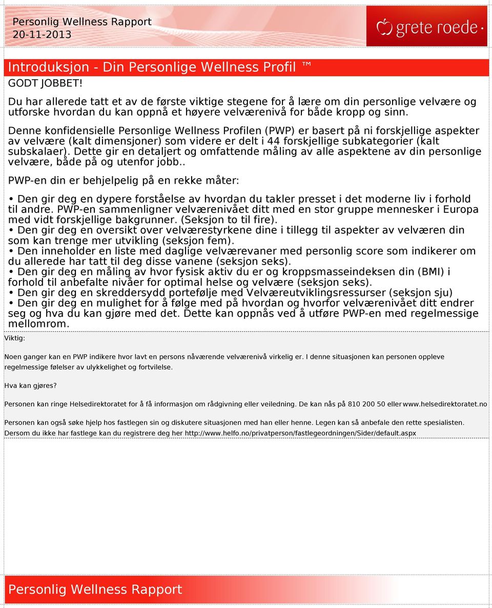 Denne konfidensielle Personlige Wellness Profilen (PWP) er basert på ni forskjellige aspekter av velvære (kalt dimensjoner) som videre er delt i 44 forskjellige subkategorier (kalt subskalaer).