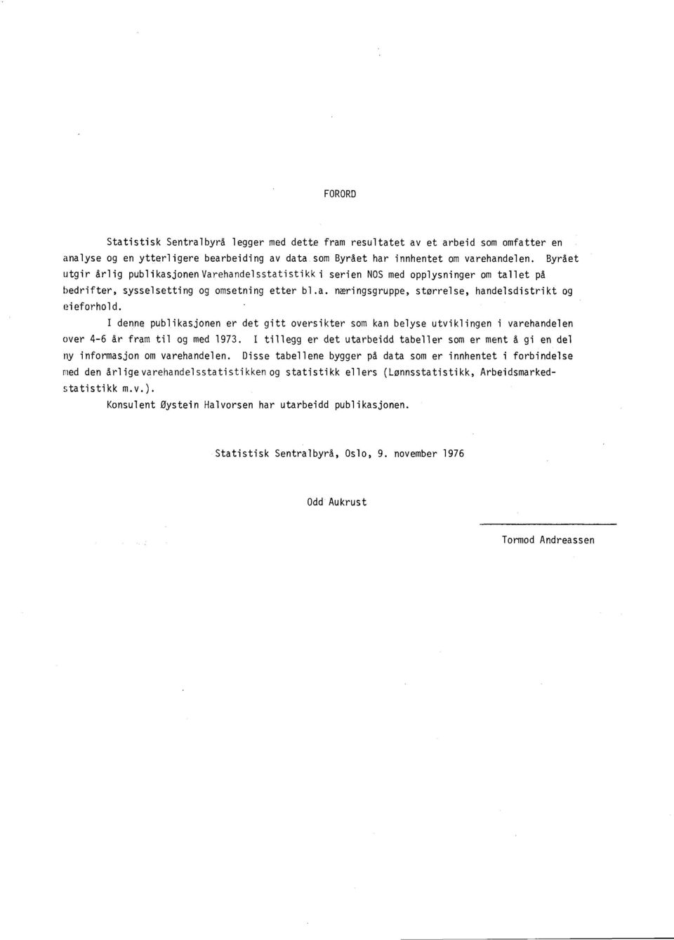 I denne publikasjonen er det gitt oversikter som kan belyse utviklingen i varehandelen over 4-6 år fram til og med 1973.