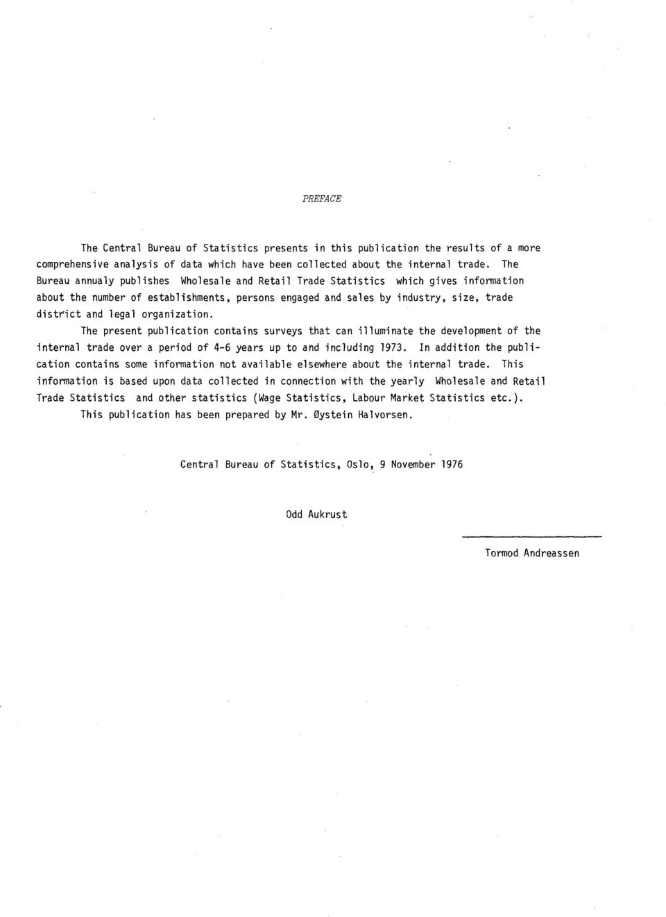 organization. The present publication contains surveys that can illuminate the development of the internal trade over a period of 4-6 years up to and including 1973.