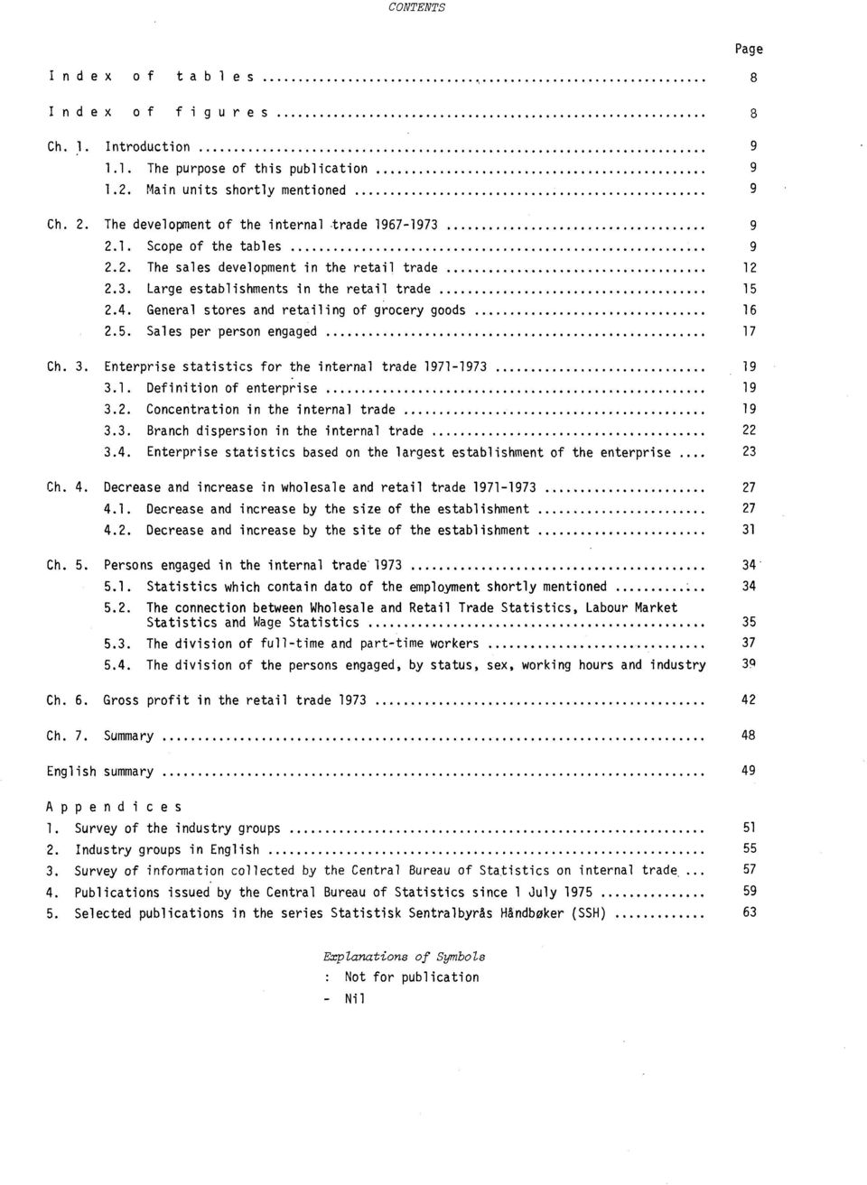 General stores and retailing of grocery goods 16 2.5. Sales per person engaged 17 Ch. 3. Enterprise statistics for the internal trade 1971-1973 19 3.1. Definition of enterprise 19 3.2. Concentration in the internal trade 19 3.