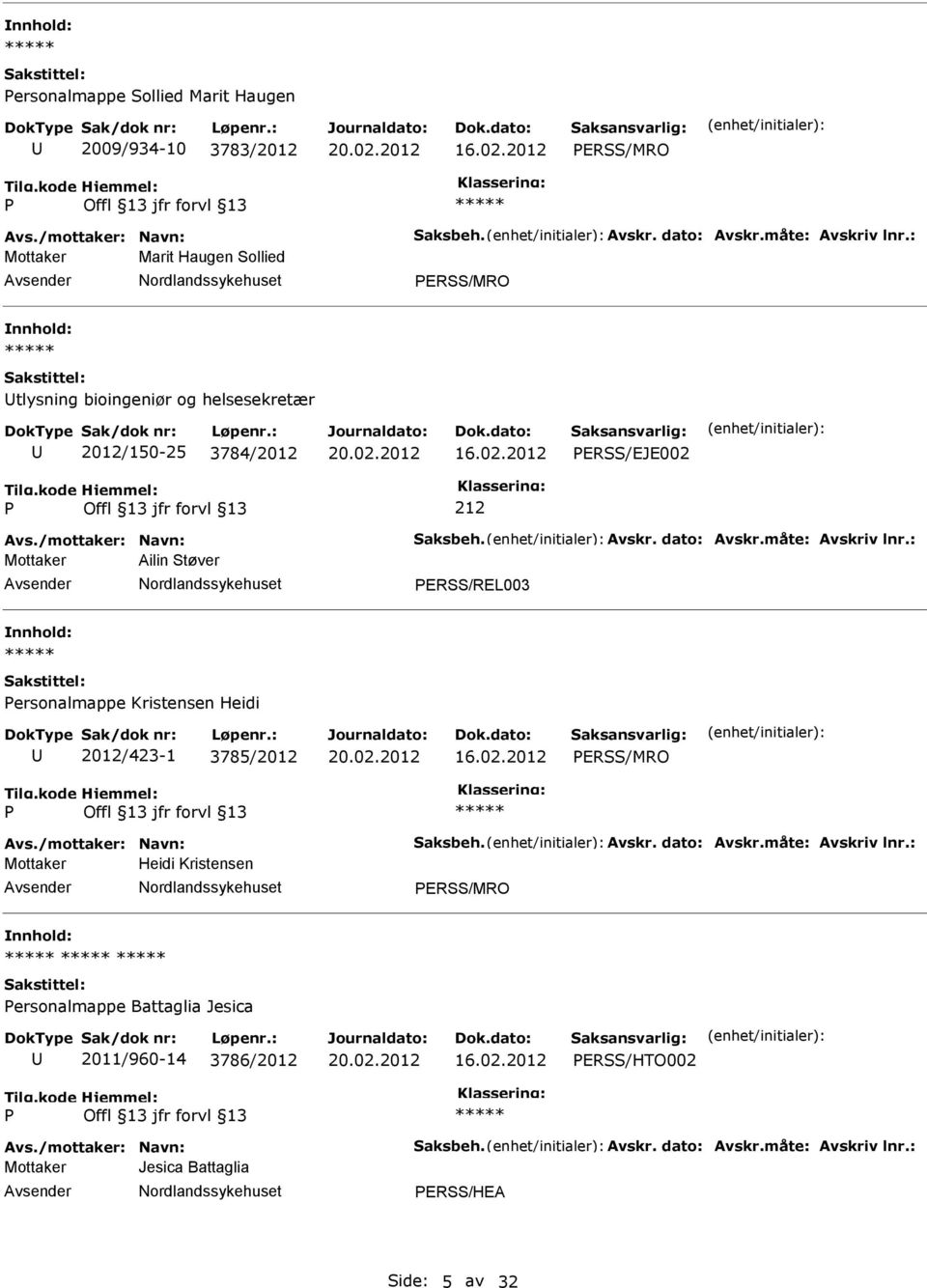 måte: Avskriv lnr.: Mottaker Ailin Støver ERSS/REL003 ersonalmappe Kristensen Heidi 2012/423-1 3785/2012 ERSS/MRO Avs./mottaker: Navn: Saksbeh. Avskr. dato: Avskr.