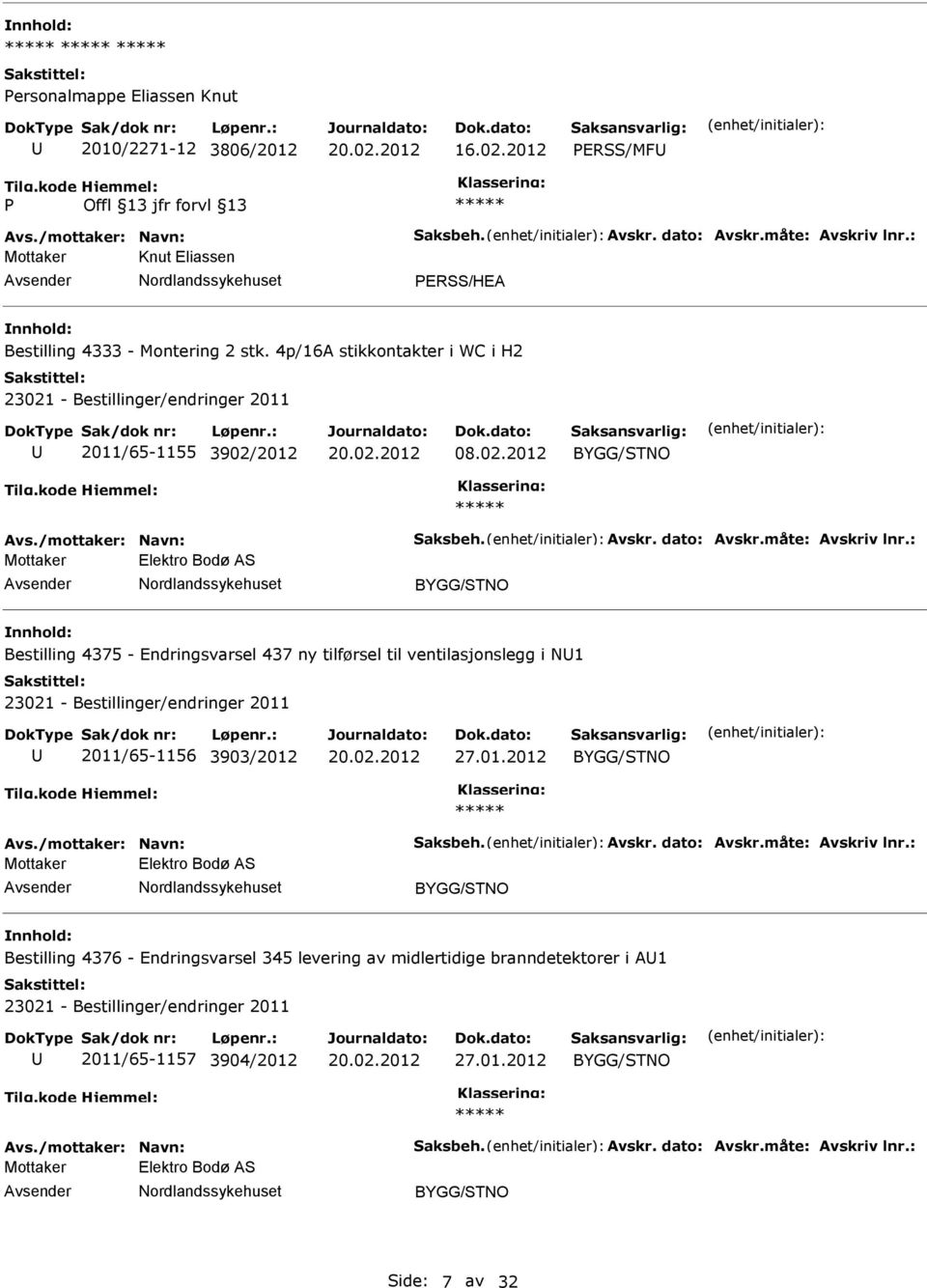 : Mottaker Elektro Bodø AS Bestilling 4375 - Endringsvarsel 437 ny tilførsel til ventilasjonslegg i N1 23021 - Bestillinger/endringer 2011 2011/65-1156 3903/2012 27.01.2012 Avs.