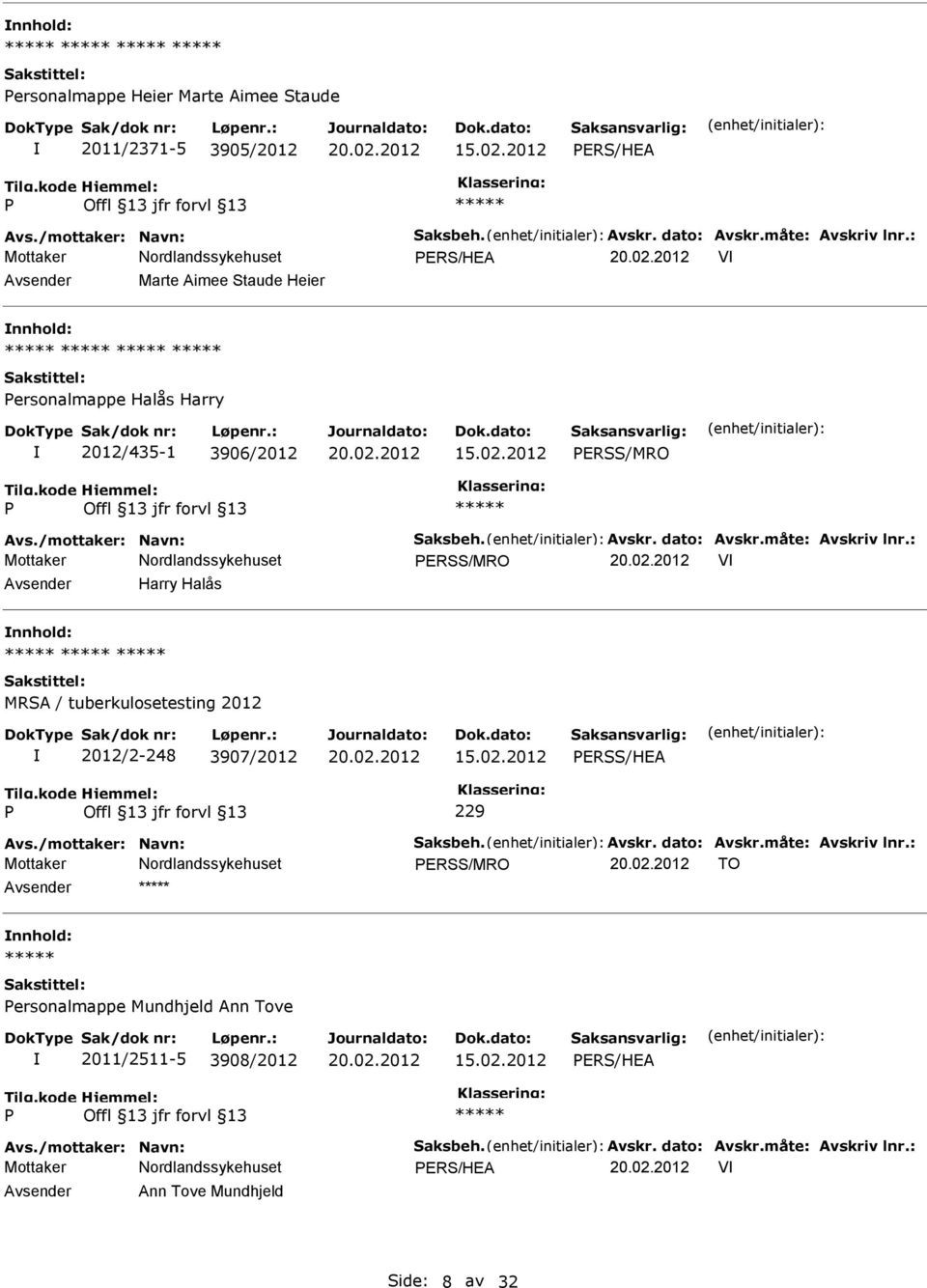 : Mottaker ERSS/MRO V Harry Halås MRSA / tuberkulosetesting 2012 2012/2-248 3907/2012 ERSS/HEA 229 Avs./mottaker: Navn: Saksbeh. Avskr. dato: Avskr.måte: Avskriv lnr.