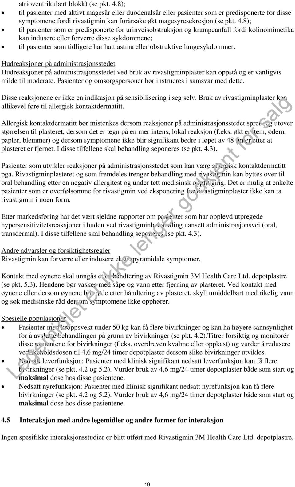 8); til pasienter som er predisponerte for urinveisobstruksjon og krampeanfall fordi kolinomimetika kan indusere eller forverre disse sykdommene; til pasienter som tidligere har hatt astma eller