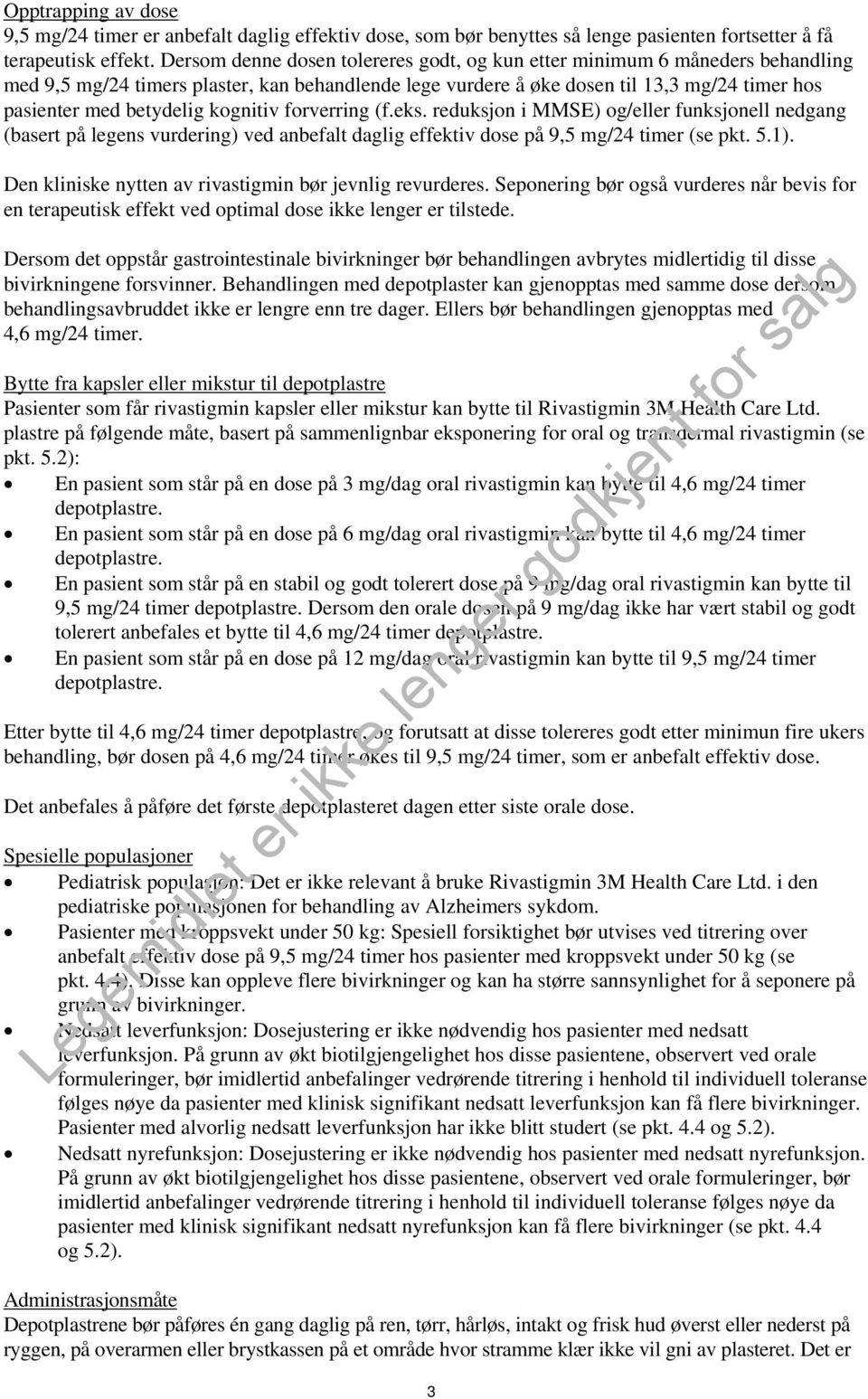 kognitiv forverring (f.eks. reduksjon i MMSE) og/eller funksjonell nedgang (basert på legens vurdering) ved anbefalt daglig effektiv dose på 9,5 mg/24 timer (se pkt. 5.1).