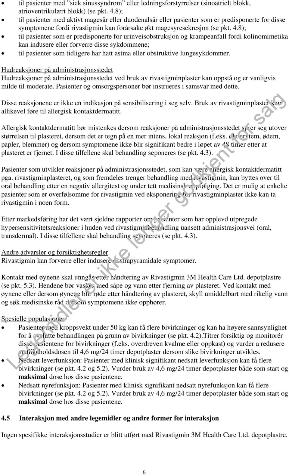 8); til pasienter som er predisponerte for urinveisobstruksjon og krampeanfall fordi kolinomimetika kan indusere eller forverre disse sykdommene; til pasienter som tidligere har hatt astma eller