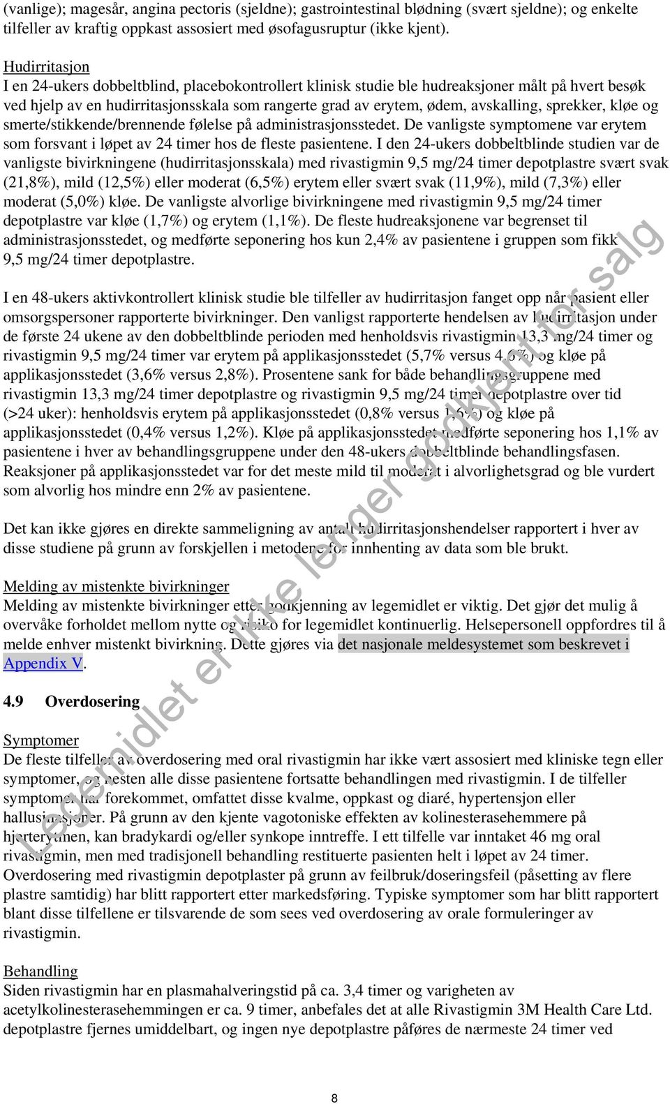 sprekker, kløe og smerte/stikkende/brennende følelse på administrasjonsstedet. De vanligste symptomene var erytem som forsvant i løpet av 24 timer hos de fleste pasientene.