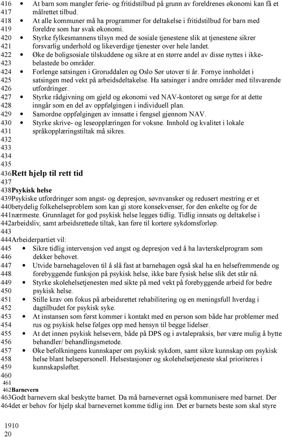 Styrke fylkesmannens tilsyn med de sosiale tjenestene slik at tjenestene sikrer forsvarlig underhold og likeverdige tjenester over hele landet.