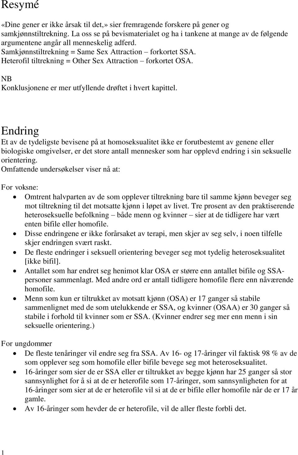 Heterofil tiltrekning = Other Sex Attraction forkortet OSA. NB Konklusjonene er mer utfyllende drøftet i hvert kapittel.