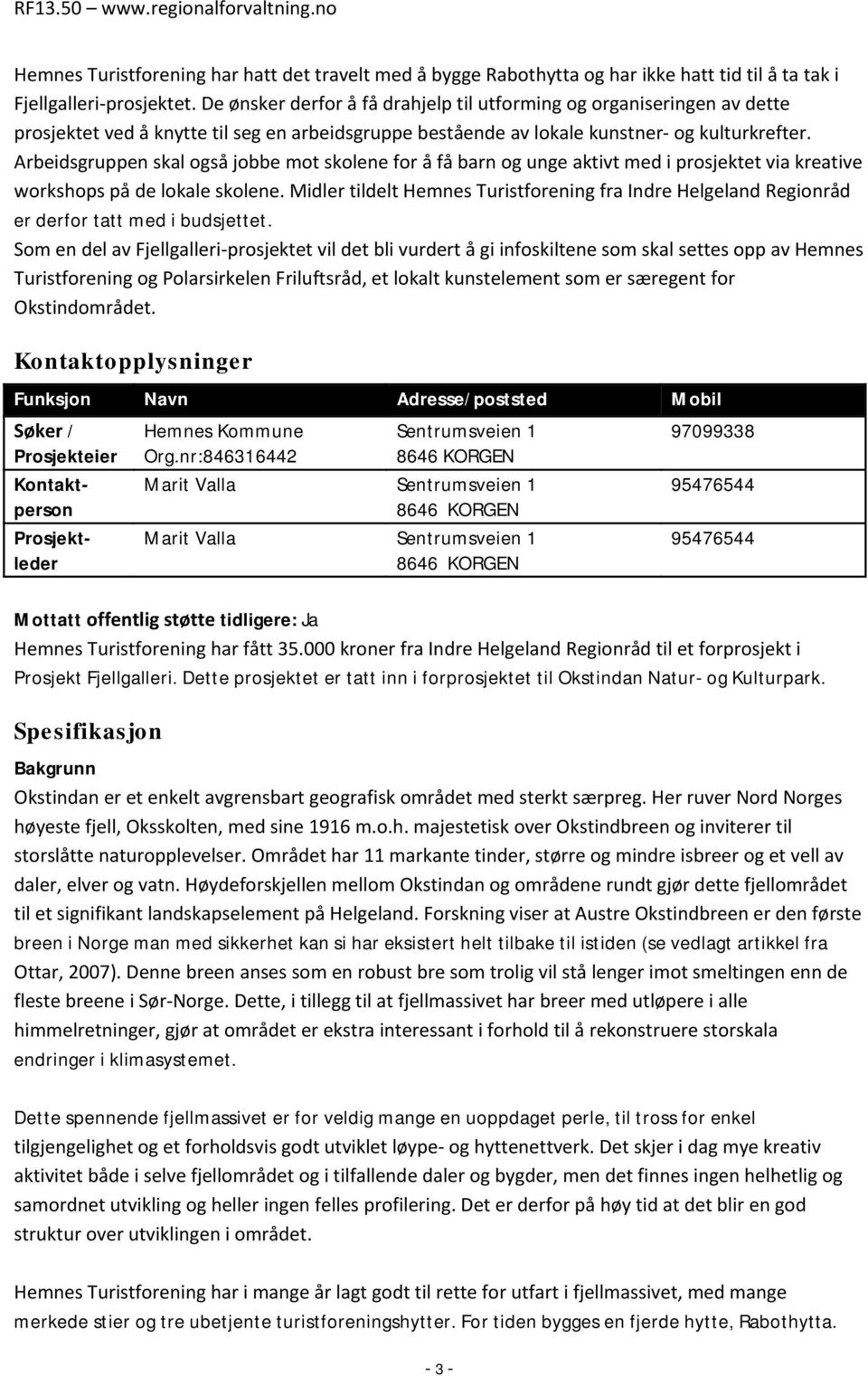 Arbeidsgruppen skal også jobbe mot skolene for å få barn og unge aktivt med i prosjektet via kreative workshops på de lokale skolene.