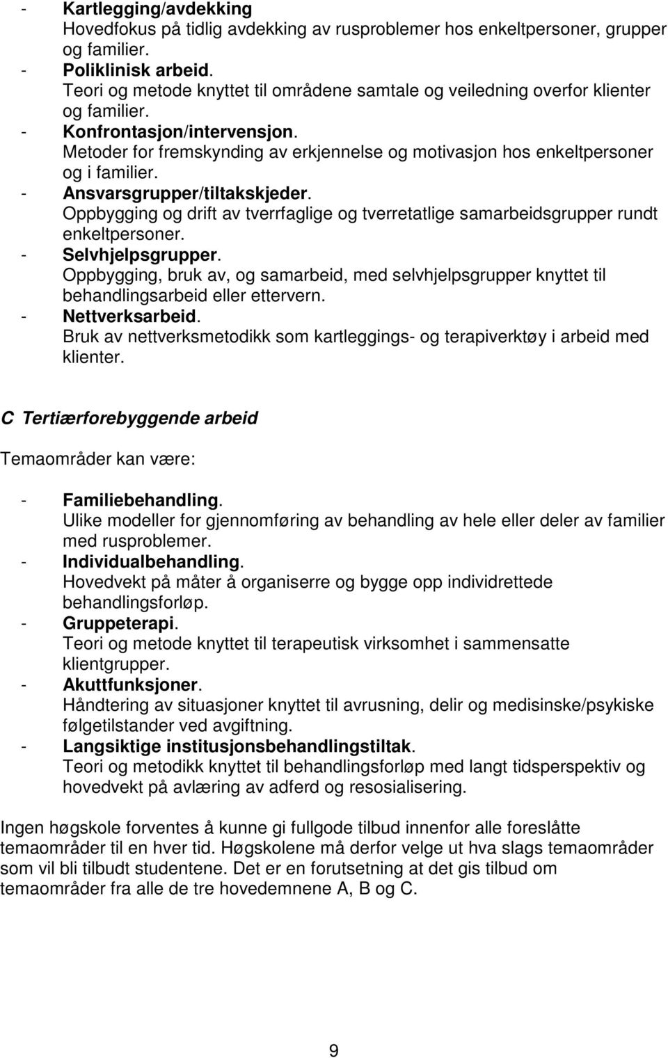 Metoder for fremskynding av erkjennelse og motivasjon hos enkeltpersoner og i familier. - Ansvarsgrupper/tiltakskjeder.