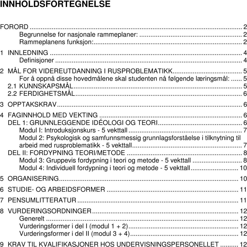 .. 6 DEL 1: GRUNNLEGGENDE IDÉOLOGI OG TEORI... 6 Modul I: Introduksjonskurs - 5 vekttall.