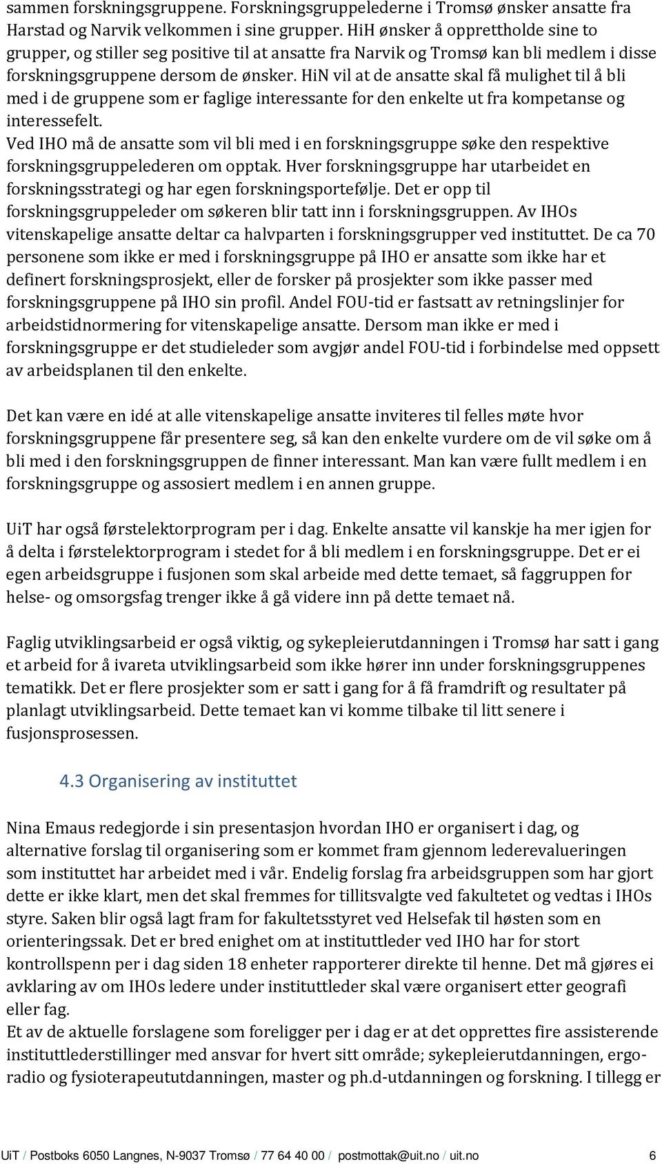 HiN vil at de ansatte skal få mulighet til å bli med i de gruppene som er faglige interessante for den enkelte ut fra kompetanse og interessefelt.