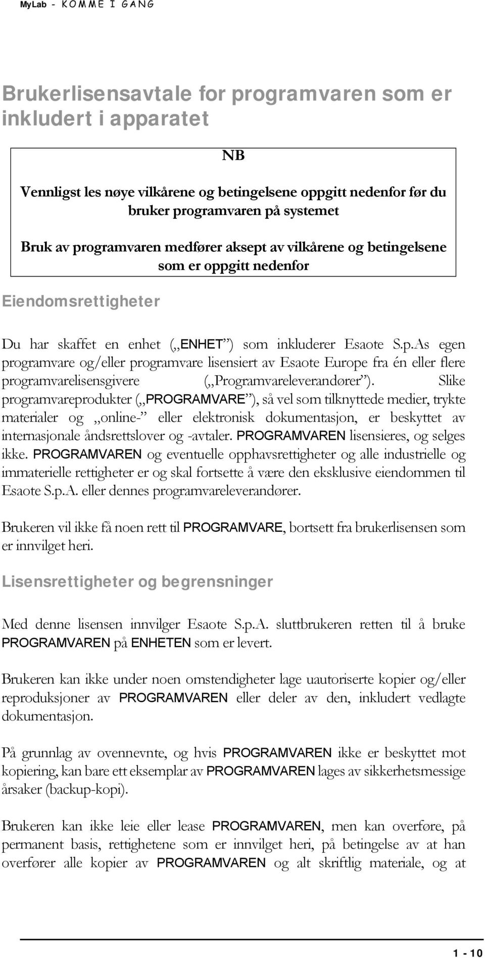 Slike programvareprodukter ( PROGRAMVARE ), så vel som tilknyttede medier, trykte materialer og online- eller elektronisk dokumentasjon, er beskyttet av internasjonale åndsrettslover og -avtaler.