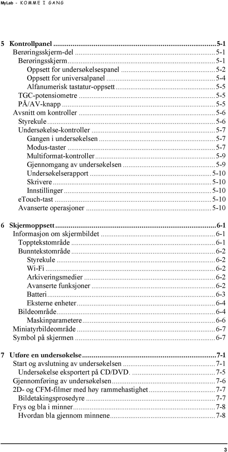 ..5-9 Gjennomgang av undersøkelsen...5-9 Undersøkelserapport...5-10 Skrivere...5-10 Innstillinger...5-10 etouch-tast...5-10 Avanserte operasjoner...5-10 6 Skjermoppsett.