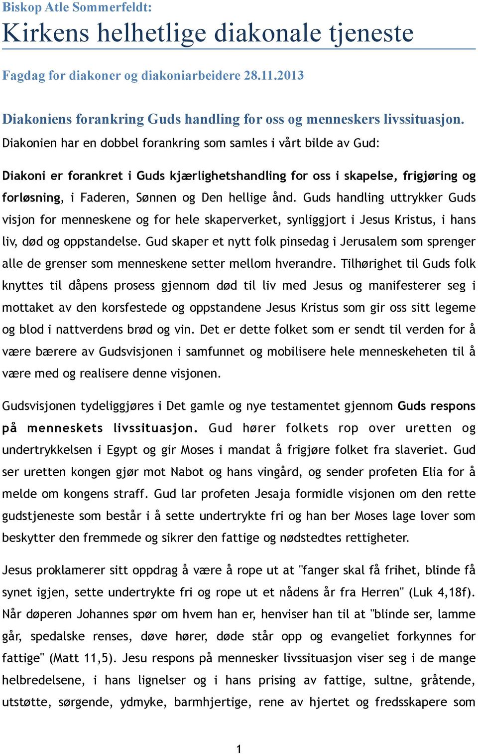 Guds handling uttrykker Guds visjon for menneskene og for hele skaperverket, synliggjort i Jesus Kristus, i hans liv, død og oppstandelse.