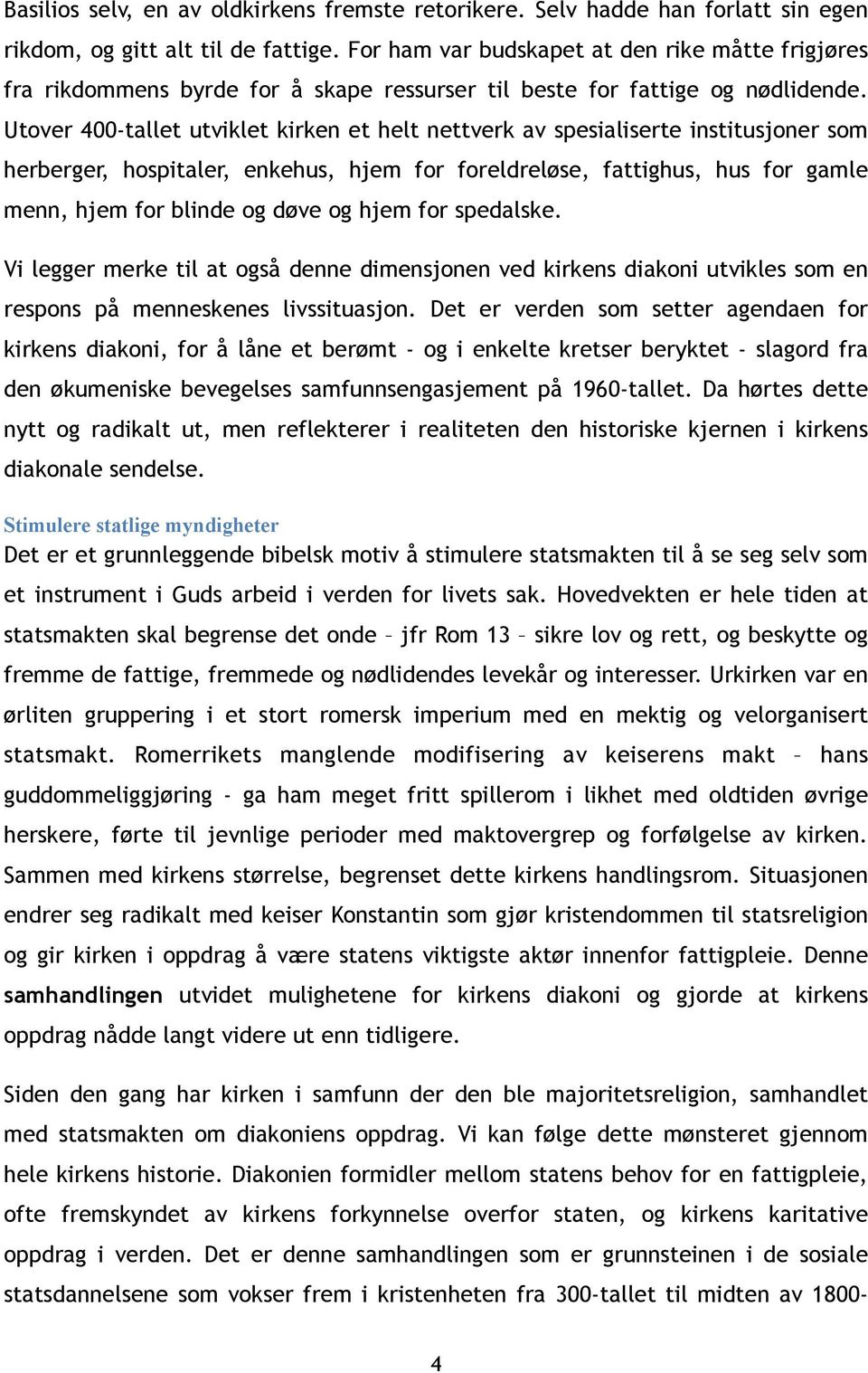 Utover 400-tallet utviklet kirken et helt nettverk av spesialiserte institusjoner som herberger, hospitaler, enkehus, hjem for foreldreløse, fattighus, hus for gamle menn, hjem for blinde og døve og