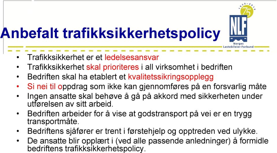 med sikkerheten under utførelsen av sitt arbeid. Bedriften arbeider for å vise at godstransport på vei er en trygg transportmåte.