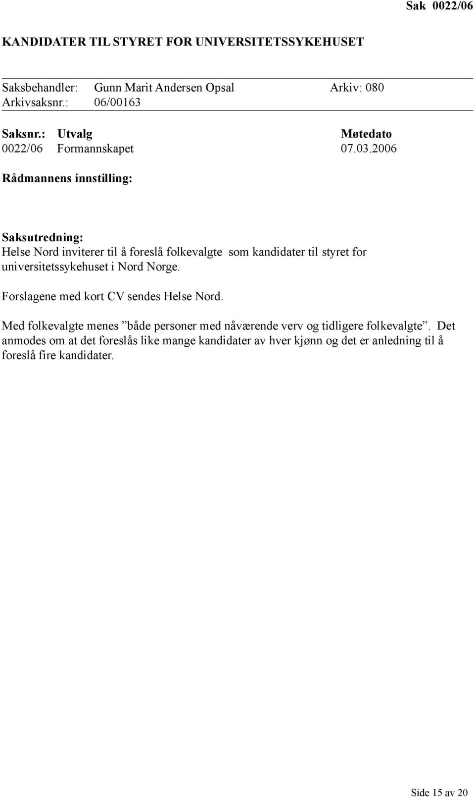 2006 Rådmannens innstilling: Saksutredning: Helse Nord inviterer til å foreslå folkevalgte som kandidater til styret for universitetssykehuset i Nord